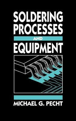 Soldering Processes and Equipment by Pecht, Michael