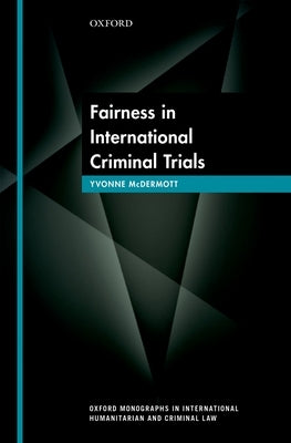 Fairness in International Criminal Trials by McDermott, Yvonne