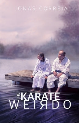 The Karate Weirdo by Correia, Jonas