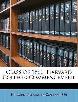 Class of 1866, Harvard College: Commencement by Harvard University Class of 1866