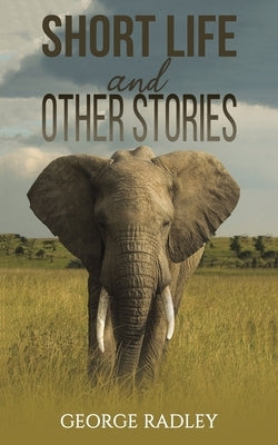 Short Life and Other Stories by Radley, George