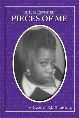 Pieces of Me: A Life Revisited: A Life Revisited by Humphries, Latasha E. J.