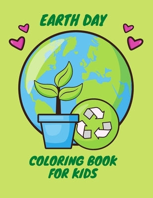 Earth Day Coloring Book for Kids: Fun Planet Earth Activity Book For Boys And Girls With Illustrations of Earth And Nature by Coloringbook, Katie