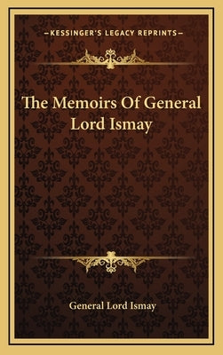 The Memoirs Of General Lord Ismay by Ismay, General Lord