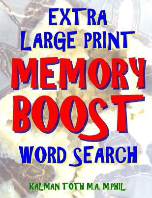 Extra Large Print Memory Boost Word Search: 133 Giant Print Themed Word Search Puzzles by Toth M. a. M., Kalman a.