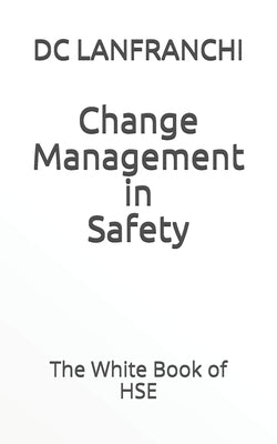 Change Management in Safety: The White Book of HSE by Lanfranchi, DC