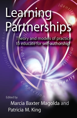 Learning Partnerships: Theory and Models of Practice to Educate for Self-Authorship by Magolda, Marcia B. Baxter