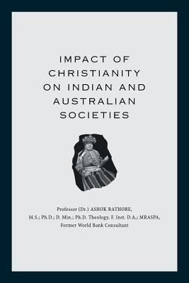 Impact of Christianity on Indian and Australian Societies by Rathore, Ashok