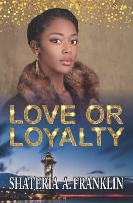 Love or Loyalty by Franklin, Shateria a.