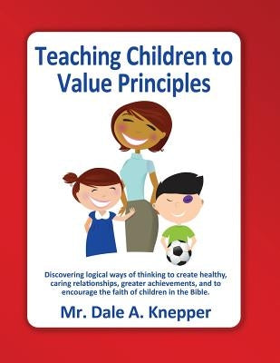 Teaching Children to Value Principles by Knepper, Dale a.