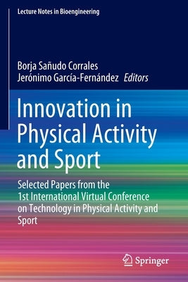 Innovation in Physical Activity and Sport: Selected Papers from the 1st International Virtual Conference on Technology in Physical Activity and Sport by Sañudo Corrales, Borja