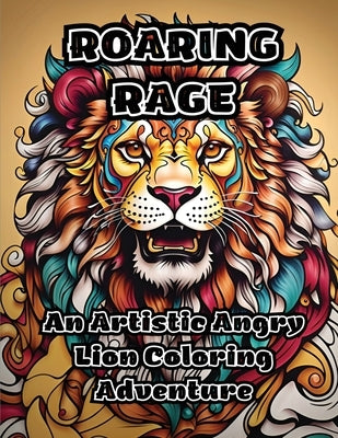 Roaring Rage: An Artistic Angry Lion Coloring Adventure by Colorzen