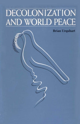 Decolonization and World Peace by Urquhart, Brian