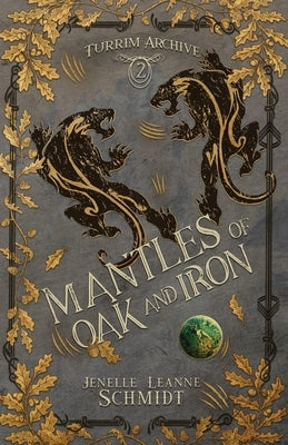 Mantles of Oak and Iron by Schmidt, Jenelle Leanne