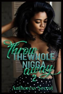 Throw The Whole Nigga Away 2 by Secret, Authoress