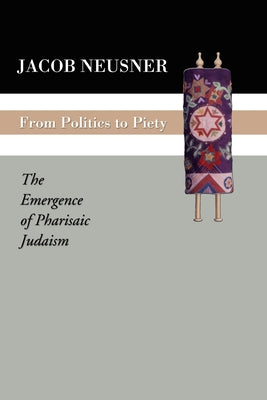 From Politics to Piety by Neusner, Jacob