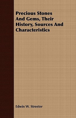 Precious Stones And Gems, Their History, Sources And Characteristics by Streeter, Edwin W.