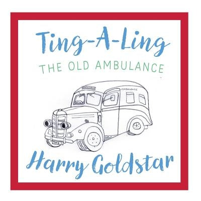 Ting A Ling: The Old Ambulance by Goldstar, Harry