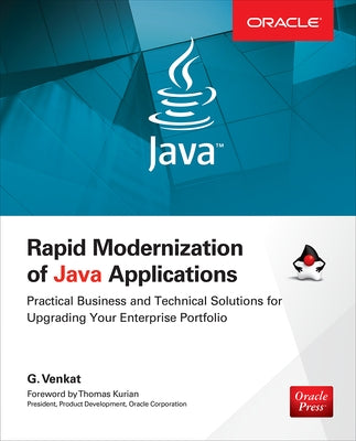 Rapid Modernization of Java Applications: Practical Business and Technical Solutions for Upgrading Your Enterprise Portfolio by Venkat, G.