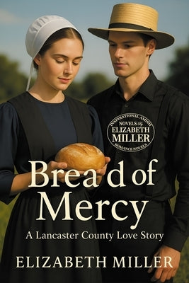 Bread of Mercy: A Lancaster County Love Story by Miller, Elizabeth