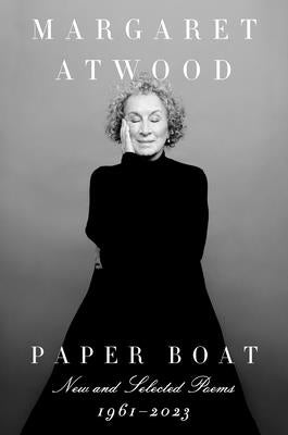 Paper Boat: New and Selected Poems: 1961-2023 by Atwood, Margaret