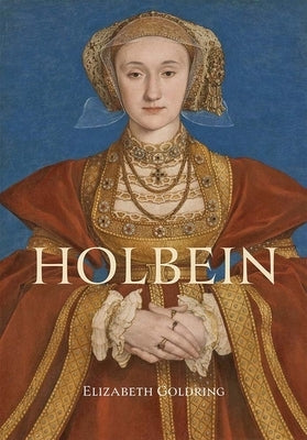 Holbein: Renaissance Master by Goldring, Elizabeth