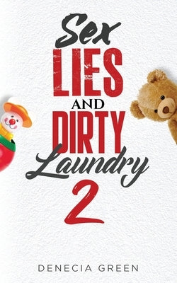 Sex, Lies & Dirty Laundry 2 by Green, Denecia