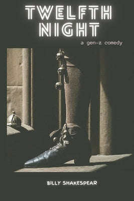 Twelfth Night: A Gen-Z Comedy by Shakespeare, William