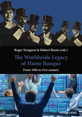 The Worldwide Legacy of Haute Banque: From 19th to 21st Century by Bonin, Hubert