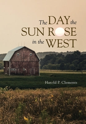 The Day the Sun Rose in the West by Clements, Harold P.