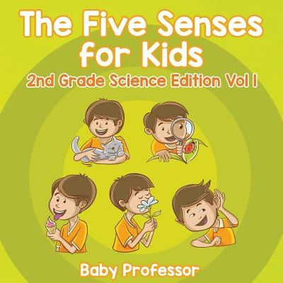 The Five Senses for Kids 2nd Grade Science Edition Vol 1 by Baby Professor