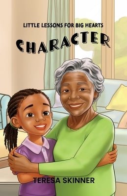 Character: Little Lessons for Big Hearts by Skinner, Teresa