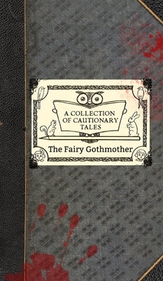 The Fairy Gothmother: A Collection of Cautionary Tales by Preston Chushcoff, Jennifer Leigh