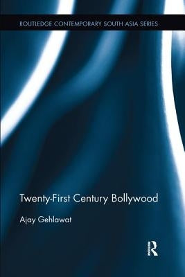 Twenty-First Century Bollywood by Gehlawat, Ajay