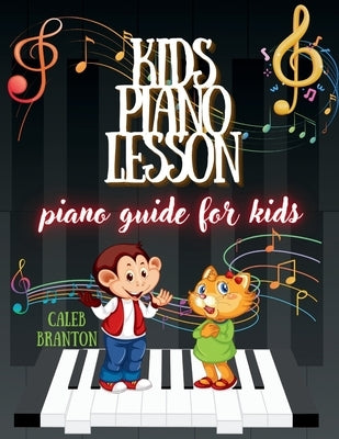 Kids piano lesson: Piano Guide for kids by Branton, Caleb