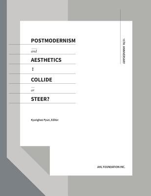 Postmodernism and Aesthetics: Collide or Steer? by Pyun, Kyunghee