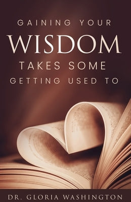 Gaining Your Wisdom Takes Some Getting Used To by Washington, Gloria