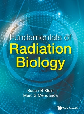 Fundamentals of Radiation Biology by Klein, Susan B.