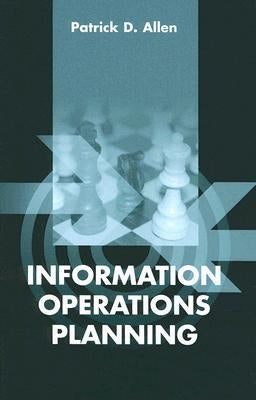 Information Operations Planning by Allen, Patrick D.