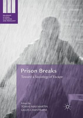 Prison Breaks: Toward a Sociology of Escape by Martin, Tomas Max