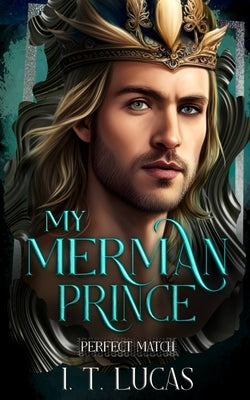 Perfect Match: My Merman Prince by Lucas, I. T.