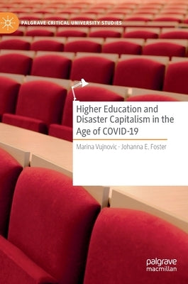 Higher Education and Disaster Capitalism in the Age of Covid-19 by Vujnovic, Marina