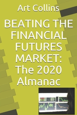 Beating the Financial Futures Market: The 2020 Almanac by Collins, Art