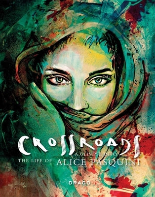 Crossroads: A Glimpse Into the Life of Alice Pasquini by Pasquini, Alice
