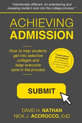 Achieving Admission: How to Help Students Get into Selective Colleges and Keep Everyone Sane in the Process by Accrocco Edd, Nick J.