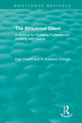 The Simulated Client (1996): A Method for Studying Professionals Working with Clients by Wasoff, Fran