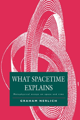 What Spacetime Explains by Nerlich, Graham