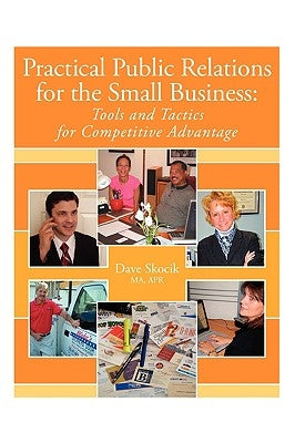 Practical Public Relations for the Small Business: Tools and Tactics for Competitive Advantage by Skocik Ma Apr, David
