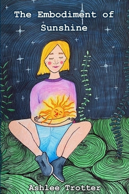 The Embodiment of Sunshine by Trotter, Ashlee