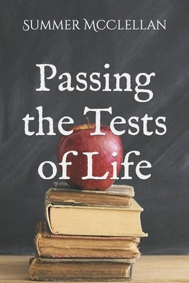 Passing the Tests of Life by McClellan, Summer